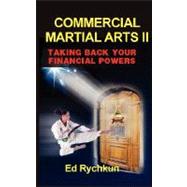 Commercial Martial Arts II : Taking Back Your Financial Powers by RYCHKUN ED, 9780978262365