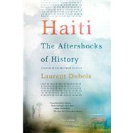 Haiti: The Aftershocks of History by Dubois, Laurent, 9781250002365