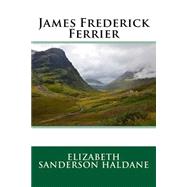 James Frederick Ferrier by Haldane, Elizabeth Sanderson, 9781506132365