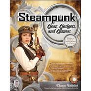 Steampunk Gear, Gadgets, and Gizmos: A Maker's Guide to Creating Modern Artifacts by Willeford, Thomas, 9780071762366