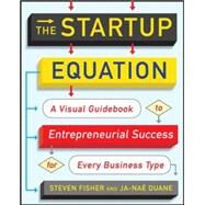 The Startup Equation: A Visual Guidebook to Building Your Startup by Fisher, Steve; Duane, Ja-Nae, 9780071832366