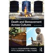 Death and Bereavement Across Cultures: Second edition by Parkes; Colin Murray, 9780415522366