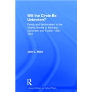 Will the Circle Be Unbroken?: Family and Sectionalism in the Virginia Novels of Kennedy, Caruthers, and Tucker, 1830-1845 by Hare,John L., 9780415762366