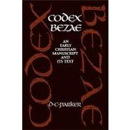 Codex Bezae: An Early Christian Manuscript and its Text by David C. Parker, 9780521072366