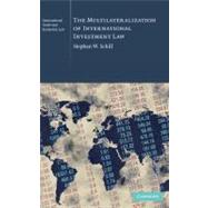 The Multilateralization of International Investment Law by Stephan W. Schill, 9780521762366