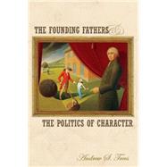 The Founding Fathers And The Politics Of Character by Trees, Andrew S., 9780691122366