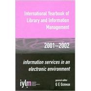 International Yearbook of Library and Information Management, 2001-2002 Information Services in an Electronic Environment by Gorman, G. E., 9780810842366
