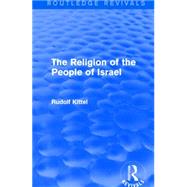 The Religion of the People of Israel by Kittel; Rudolf, 9781138912366