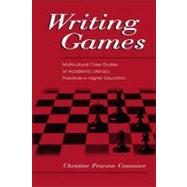 Writing Games : Multicultural Case Studies of Academic Literacy Practices in Higher Education by Casanave, Christine Pearson, 9781410612366