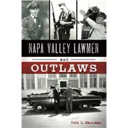 Napa Valley Lawmen and Outlaws by Shulman, Todd L., 9781467142366