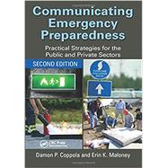 Communicating Emergency Preparedness: Practical Strategies for the Public and Private Sectors, Second Edition by Coppola; Damon, 9781498762366