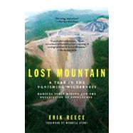 Lost Mountain : A Year in the Vanishing Wilderness Radical Strip Mining and the Devastation Ofappalachia by Reece, Erik, 9781594482366