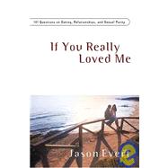 If You Really Love Me: 100 Questions on Dating, Relationships,and Sexual Purity by Evert, Jason, 9781888992366