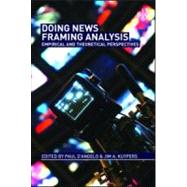 Doing News Framing Analysis: Empirical and Theoretical Perspectives by D'angelo; Paul, 9780415992367