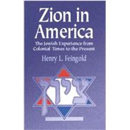 Zion in America The Jewish Experience from Colonial Times to the Present by Feingold, Henry L., 9780486422367