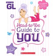 Girls' Life Head-to-Toe Guide To You by Bokram, Karen; Thomas, Bill, 9780545202367