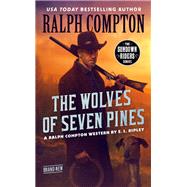 Ralph Compton the Wolves of Seven Pines by Ripley, E. L.; Compton, Ralph (CRT), 9780593102367