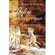 Before the Revolution by Richter, Daniel K., 9780674072367