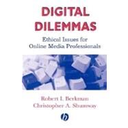 Digital Dilemmas Ethical Issues for Online Media Professionals by Berkman, Robert I.; Shumway, Christopher A., 9780813802367