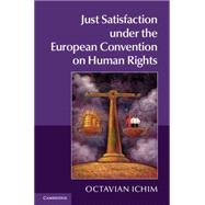 Just Satisfaction Under the European Convention on Human Rights by Ichim, Octavian, 9781107072367
