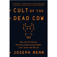 Cult of the Dead Cow How the Original Hacking Supergroup Might Just Save the World by Menn, Joseph, 9781541762367