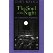 The Soul of the Night An Astronomical Pilgrimage by Raymo, Chet, 9781561012367
