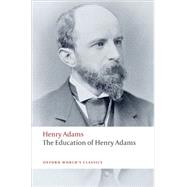 The Education of Henry Adams by Adams, Henry; Nadel, Ira, 9780199552368