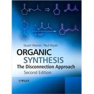 Organic Synthesis The Disconnection Approach by Warren, Stuart; Wyatt, Paul, 9780470712368