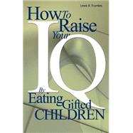 How to Raise Your I. Q. by Eating Gifted Children by Frumkes, Lewis Burke, 9780595002368
