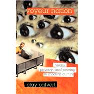 Voyeur Nation Media, Privacy, And Peering In Modern Culture by Calvert, Clay, 9780813342368