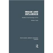 Image and Influence: Studies in the Sociology of Film by Tudor,Andrew, 9781138992368