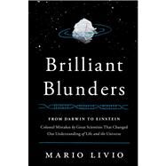Brilliant Blunders From Darwin to Einstein - Colossal Mistakes by Great Scientists That Changed Our Understanding of Life and the Universe by Livio, Mario, 9781439192368