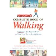 Prevention's Complete Book of Walking Everything You Need to Know to Walk Your Way to Better Health by Spilner, Maggie; Ward, Elaine, 9781579542368
