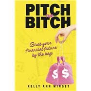 Pitch the Bitch Grab your Financial Future by the Bags by Winget, Kelly Ann, 9781667892368