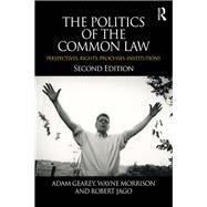 The Politics of the Common Law: Perspectives, Rights, Processes, Institutions by Gearey; Adam, 9780415662369