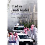 Jihad in Saudi Arabia: Violence and Pan-Islamism since 1979 by Thomas Hegghammer, 9780521732369