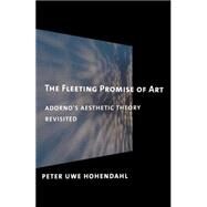 The Fleeting Promise of Art by Hohendahl, Peter Uwe, 9780801452369
