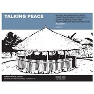Talking Peace : A Population-Based Survey on Attitudes about Security, Dispute Resolution, and Post-Conflict Reconstruction in Liberia by Vinck, Partrick; Pham, Phuong, 9780982632369