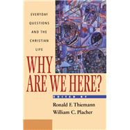 Why Are We Here? by Thiemann, Ronald F.; Placher, William C., 9781563382369