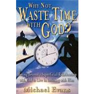 Why Not Waste Time With God? by Evans, Michael, 9781574722369