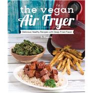 The Vegan Air Fryer The Healthier Way to Enjoy Deep-Fried Flavors by Fields, JL, 9781941252369