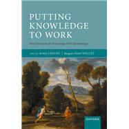 Putting Knowledge to Work New Directions for Knowledge-First Epistemology by Logins, Arturs; Vollet, Jacques-Henri, 9780192882370