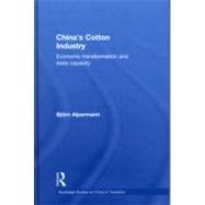 China's Cotton Industry: Economic Transformation and State Capacity by Alpermann; Bjrn, 9780415552370
