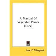 A Manual Of Vegetable Plants by Tillinghast, Isaac F., 9780548832370