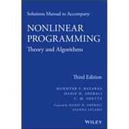 Solutions Manual to accompany Nonlinear Programming Theory and Algorithms by Bazaraa, Mokhtar S.; Sherali, Hanif D.; Shetty, C. M.; Leleno, Joanna, 9781118762370