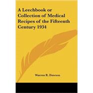 A Leechbook Or Collection Of Medical Recipes Of The Fifteenth Century 1934 by Dawson, Warren R., 9781417982370