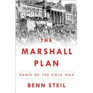 The Marshall Plan Dawn of the Cold War by Steil, Benn, 9781501102370