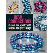 New Connections in Chain Mail Jewelry with Rubber and Glass Rings by Wisniewski, Kat, 9781627002370