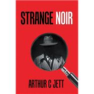 Strange Noir by Jett, Arthur C., 9781984572370