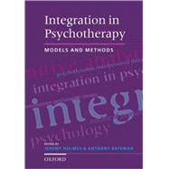 Integration in Psychotherapy Models and Methods by Holmes, Jeremy; Bateman, Anthony, 9780192632371